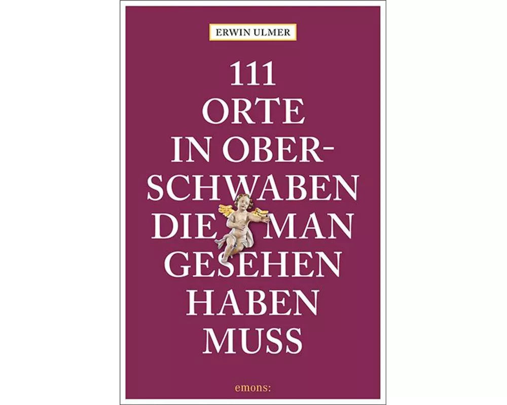 111 Orte in Oberschwaben, die man gesehen haben muss