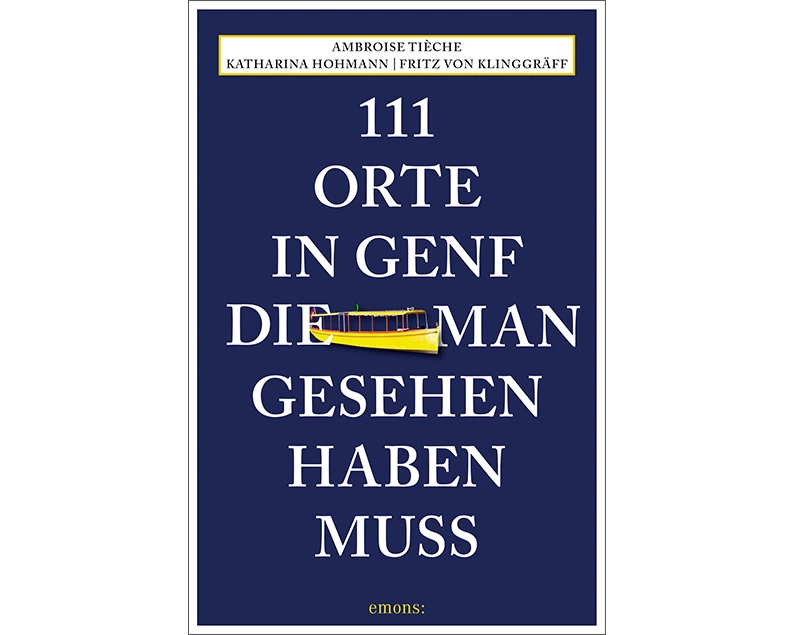 111 Orte in Genf, die man gesehen haben muss