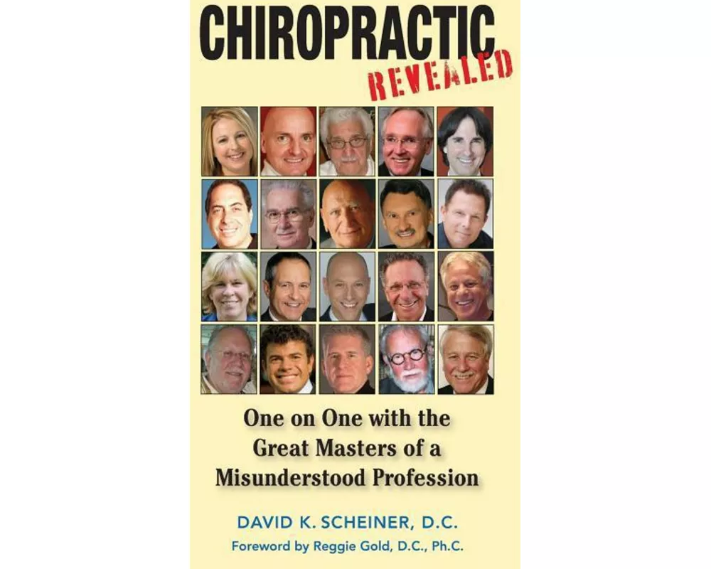 Chiropractic Revealed: One on One with the Great Masters of a Misunderstood Profession