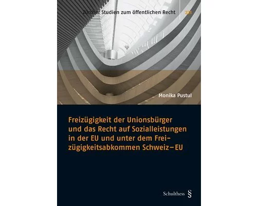 Freizügigkeit der Unionsbürger und das Recht auf Sozialleistungen in der EU und unter dem Freizügigkeitsabkommen Schweiz - EU
