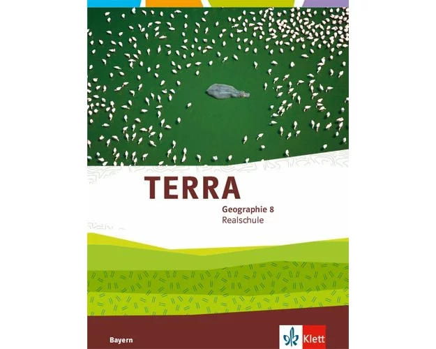 TERRA Geographie 8. Schülerbuch Klasse 8. Ausgabe Bayern Realschule
