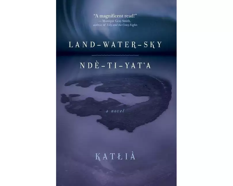 Land-Water-Sky / Nde-TI-Yat'a