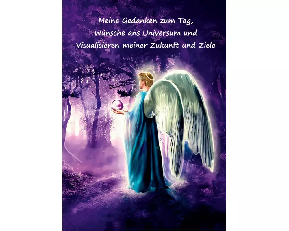 Meine Gedanken zum Tag, Wünsche ans Universum und Visualisieren meiner Zukunft und Ziele