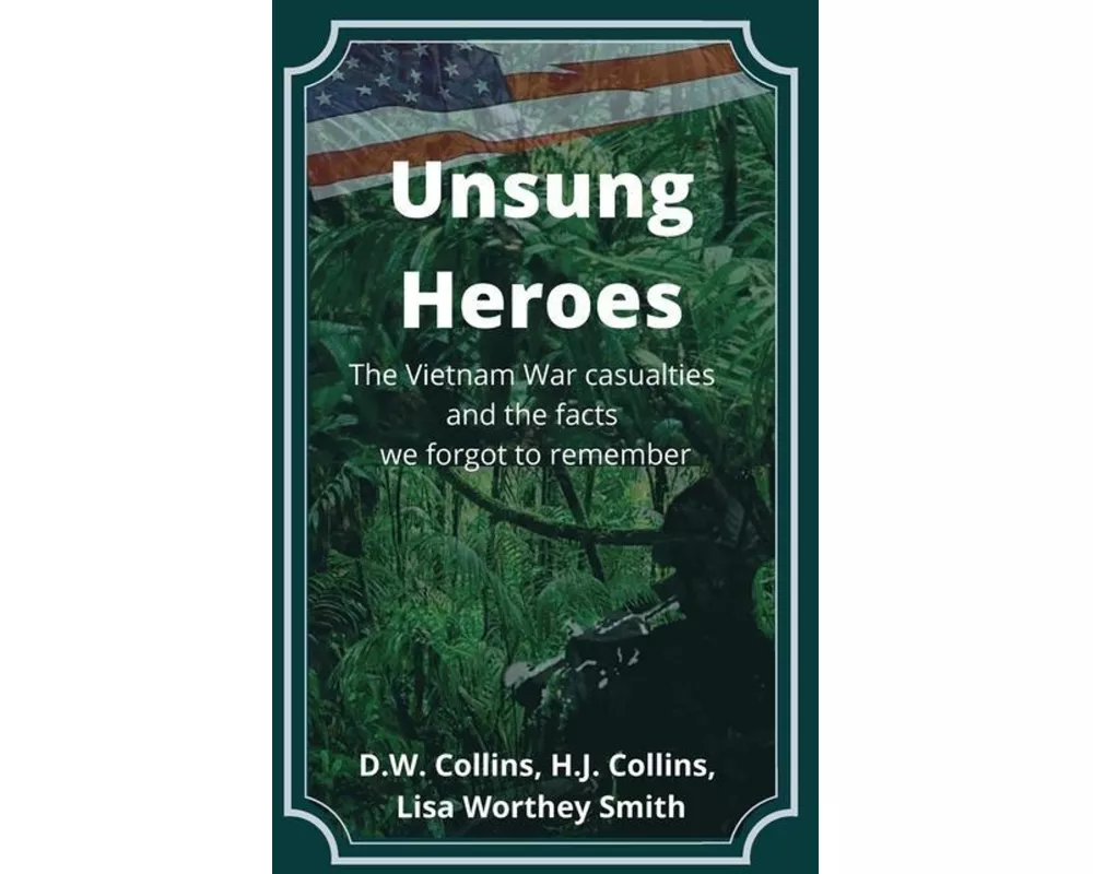 Unsung Heroes: The Vietnam War Casualties and Truths We Forgot to Remember