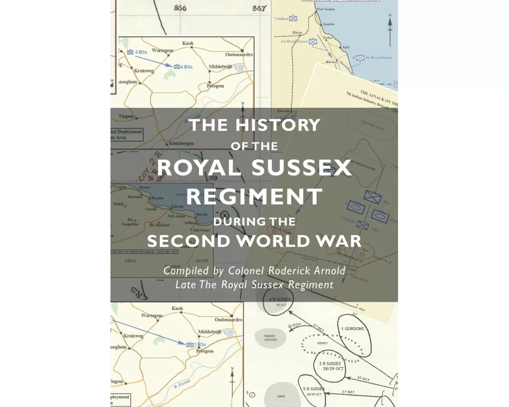 The History of the Royal Sussex Regiment During the Second World War