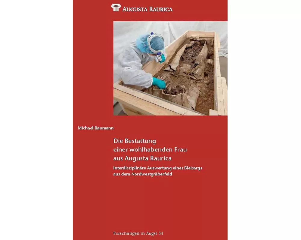 Die Bestattung einer wohlhabenden Frau aus Augusta Raurica