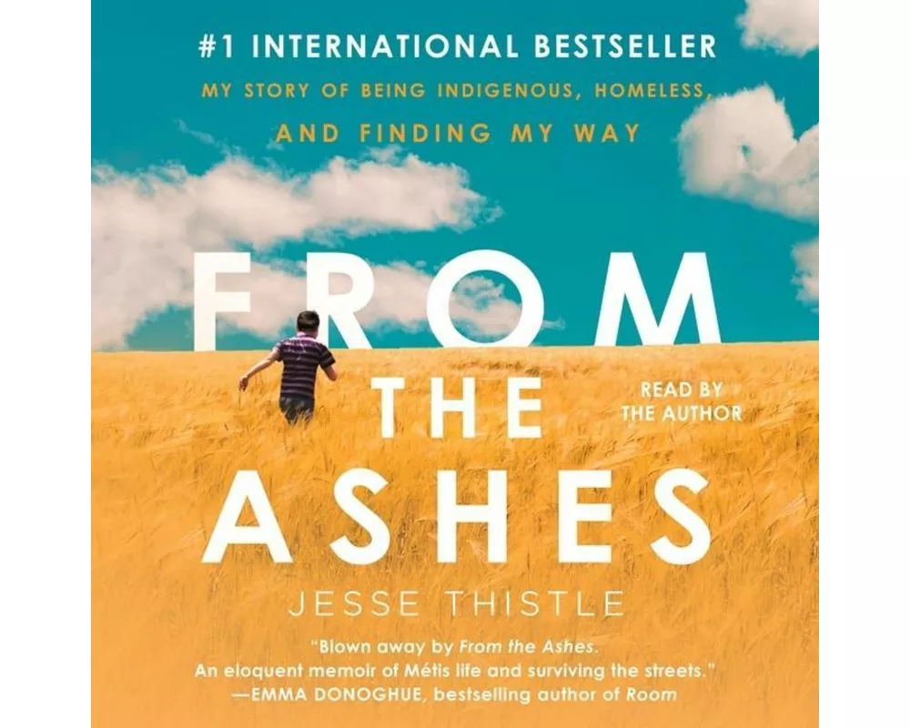 From the Ashes: My Story of Being Indigenous, Homeless, and Finding My Way