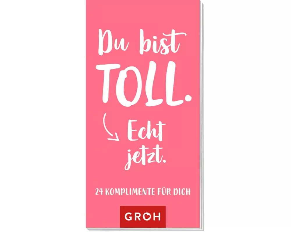 Du bist toll. Echt jetzt