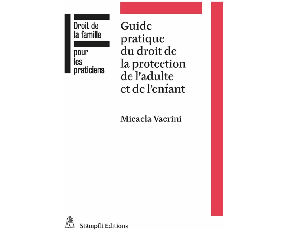 Guide pratique du droit de la protection de l'adulte et de l'enfant