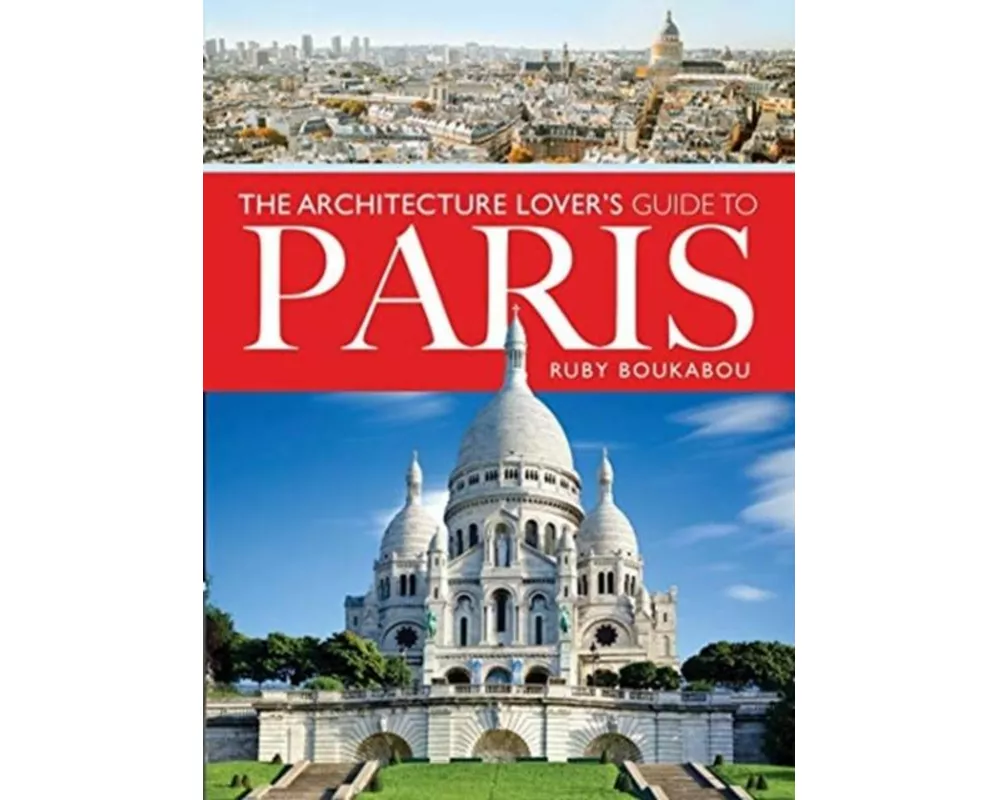 The Architecture Lover's Guide to Paris