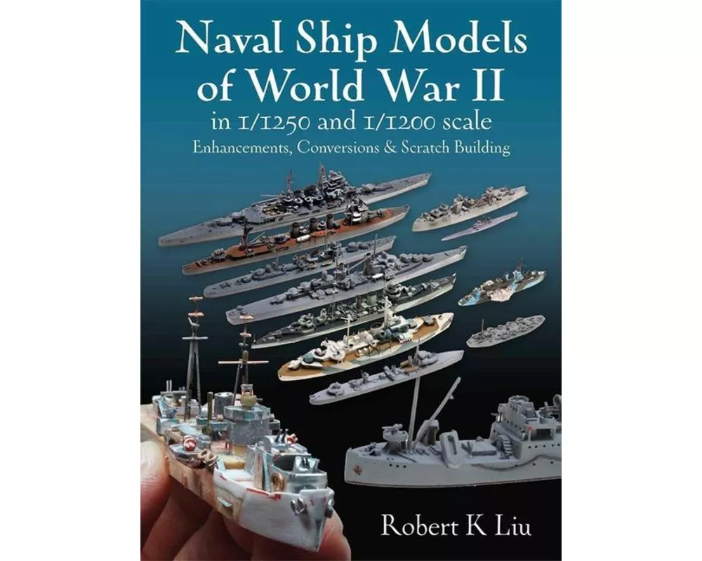 Naval Ship Models of World War II in 1/1250 and 1/1200 Scales