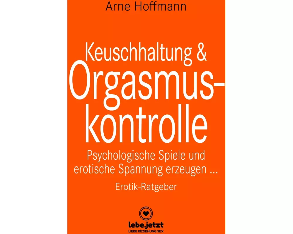 Keuschhaltung und Orgasmuskontrolle | Erotik Ratgeber