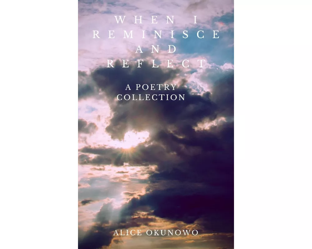 When I Reminisce and Reflect: A Poetry Collection