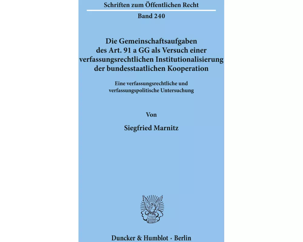 Die Gemeinschaftsaufgaben des Art. 91 a GG als Versuch einer verfassungsrechtlichen Institutionalisierung der bundesstaatlichen Kooperation