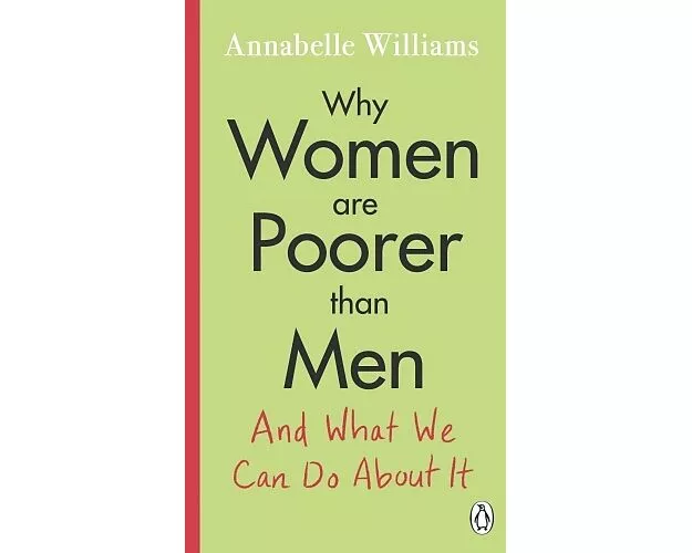 Why Women Are Poorer Than Men and What We Can Do About It