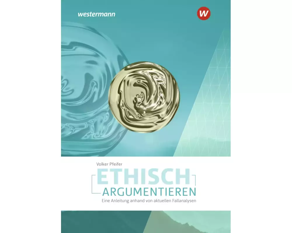 Ethisch argumentieren. Eine Anleitung anhand von aktuellen Fallanalysen