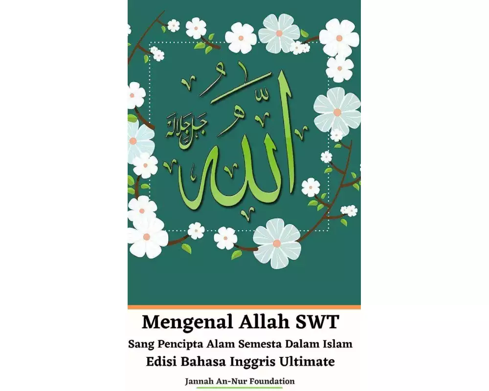 Mengenal Allah SWT Sang Pencipta Alam Semesta Dalam Islam Edisi Bahasa Inggris Ultimate