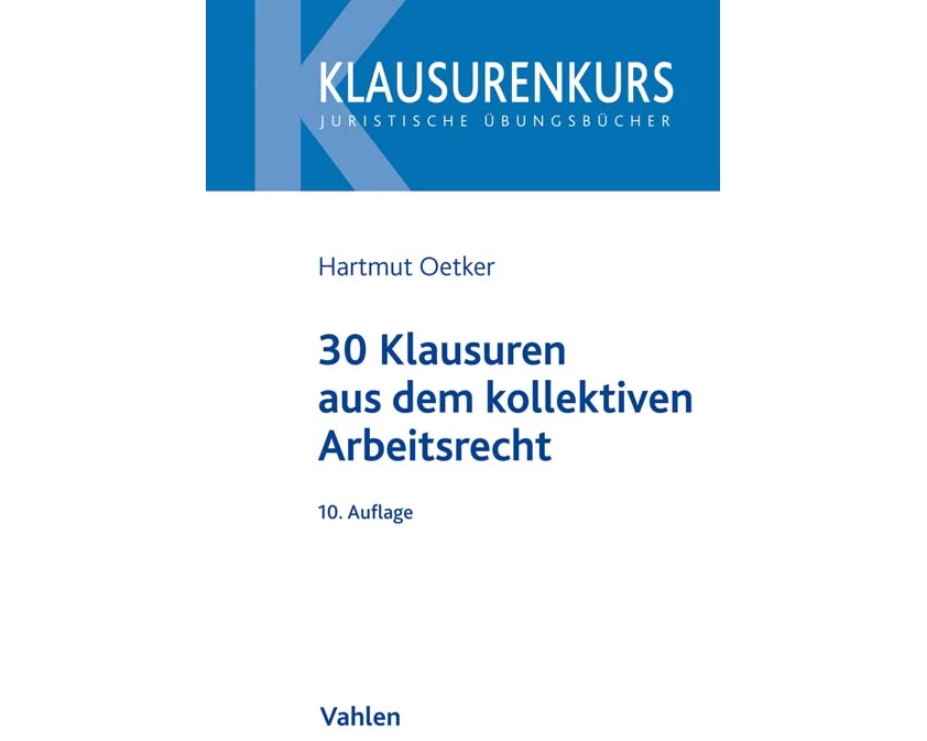 30 Klausuren aus dem kollektiven Arbeitsrecht