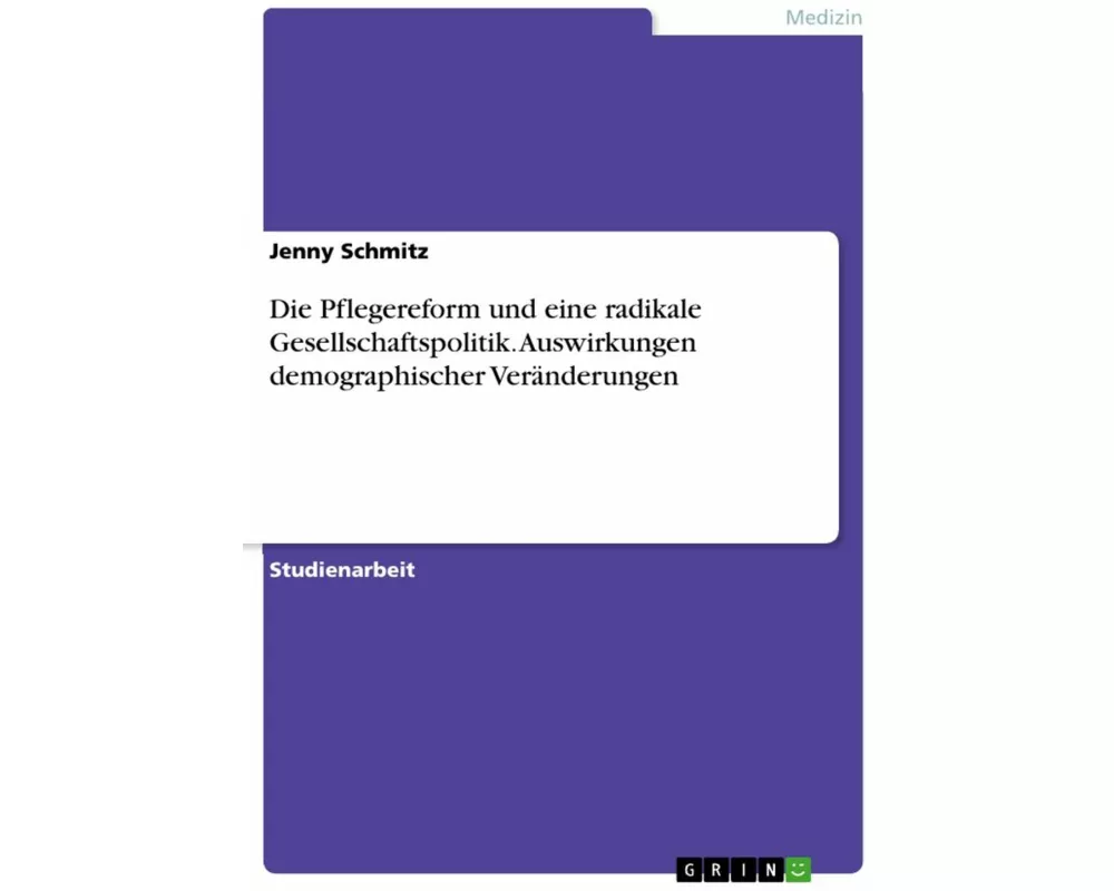 Die Pflegereform und eine radikale Gesellschaftspolitik. Auswirkungen demographischer Veränderungen