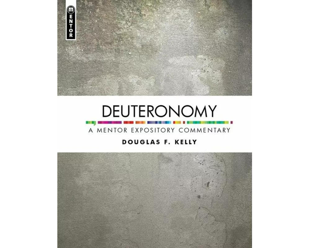 Deuteronomy: A Mentor Expository Commentary