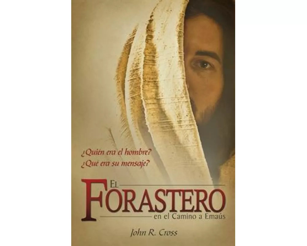 El Forastero En El Camino A Emaús: ¿Quién era el hombre? ¿Qué era su mensaje?