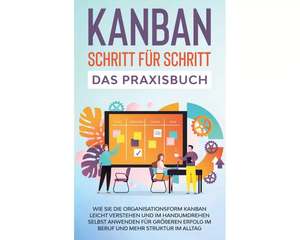 KANBAN Schritt für Schritt - Das Praxisbuch