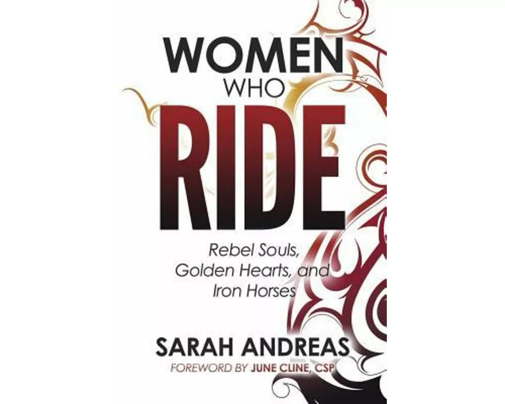 Women Who Ride: Rebel Souls, Golden Hearts, and Iron Horses
