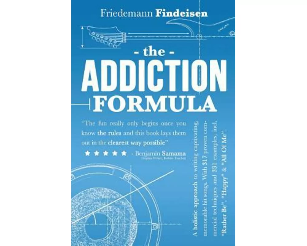 The Addiction Formula: A Holistic Approach to Writing Captivating, Memorable Hit Songs. With 317 Proven Commercial Techniques & 331 Examples