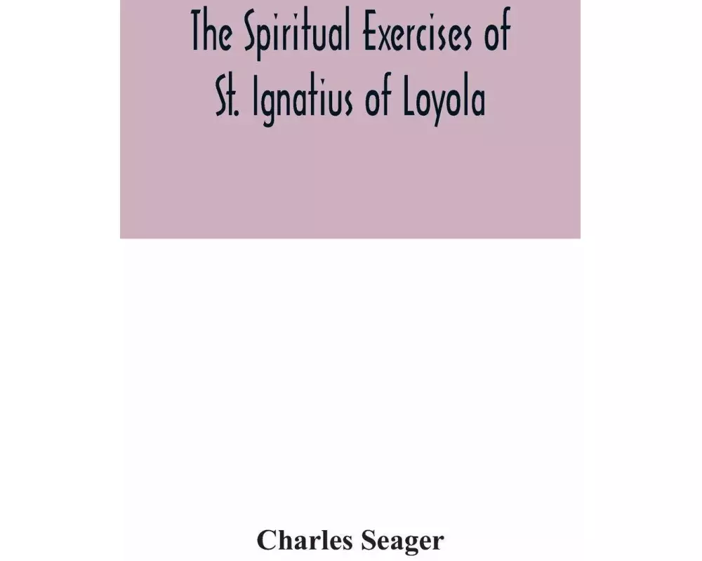 The spiritual exercises of St. Ignatius of Loyola