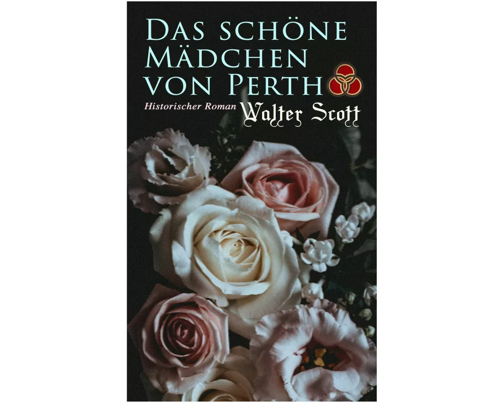 Das schöne Mädchen von Perth: Historischer Roman: Die Chronik von Canongate