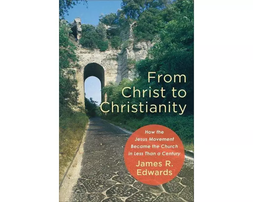 From Christ to Christianity – How the Jesus Movement Became the Church in Less Than a Century