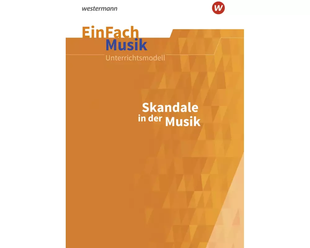 EinFach Musik. Skandale in der Musik: Jahrgangsstufen 5 - 13