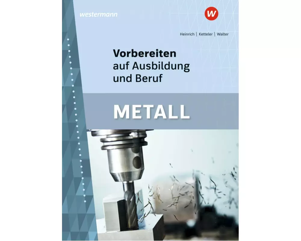 Vorbereiten auf Ausbildung und Beruf. Metall. Schulbuch