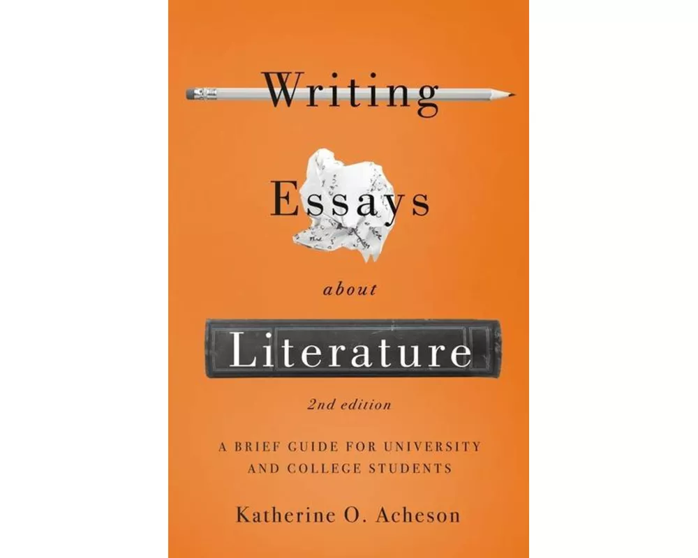 Writing Essays About Literature: A Brief Guide for University and College Students - Second Edition