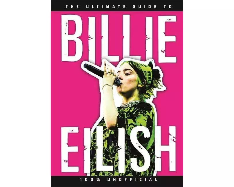 The Ultimate Guide to Billie Eilish