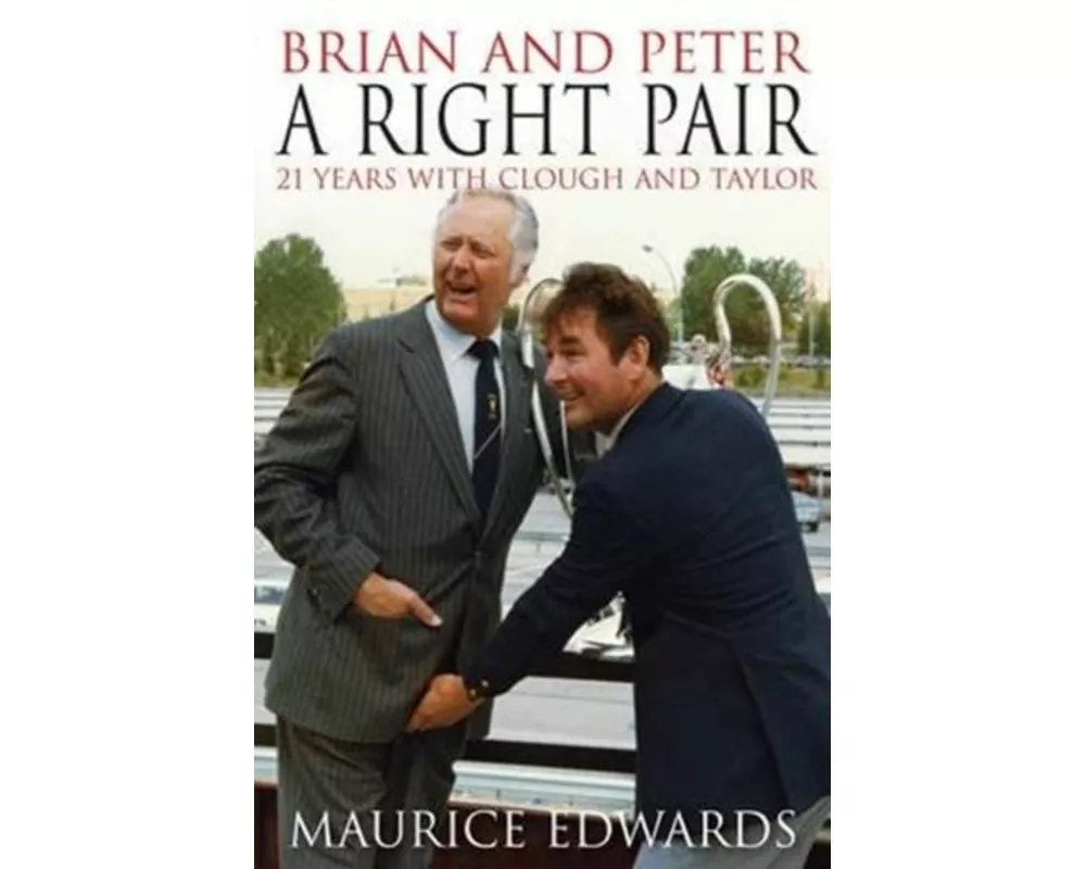 Brian and Peter: a Right Pair. 21 Years with Clough and Taylor