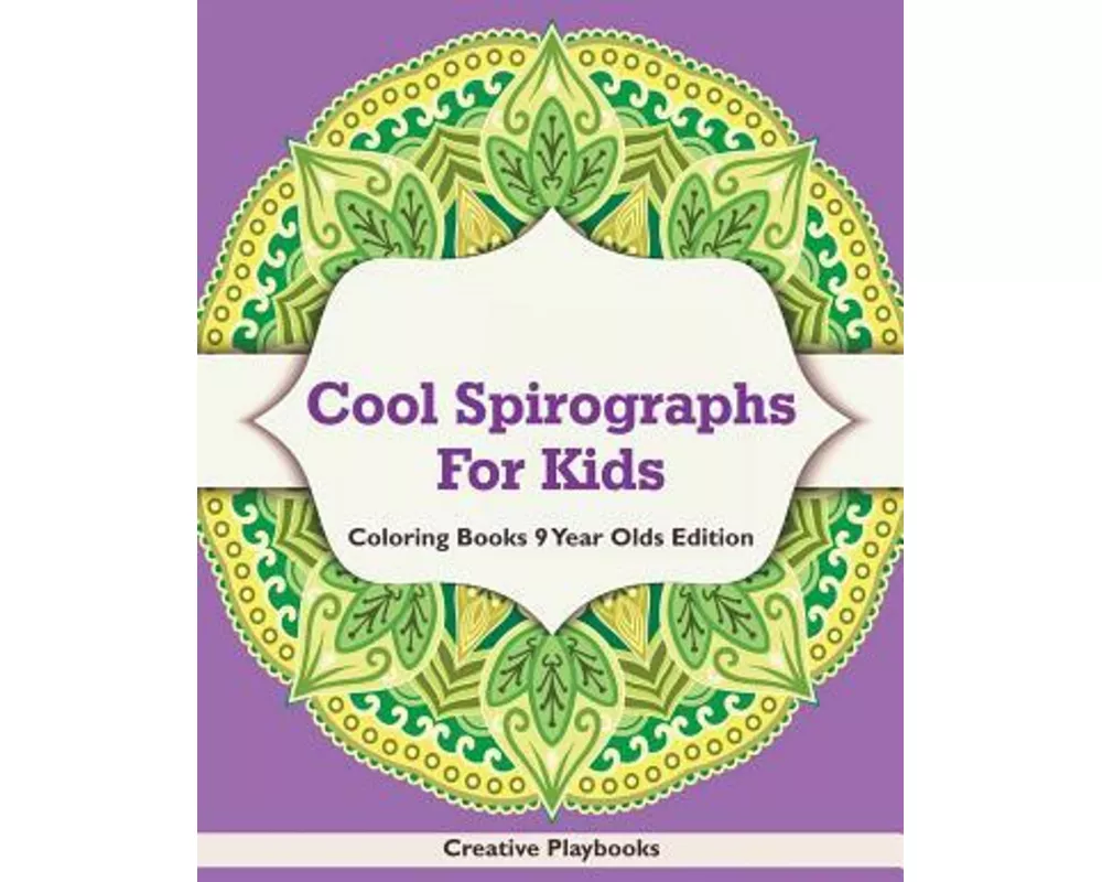 Cool Spirographs for Kids - Coloring Books 9 Year Olds Edition