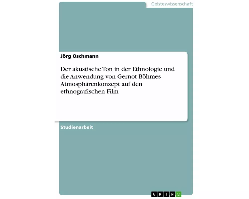 Der akustische Ton in der Ethnologie und die Anwendung von Gernot Böhmes Atmosphärenkonzept auf den ethnografischen Film