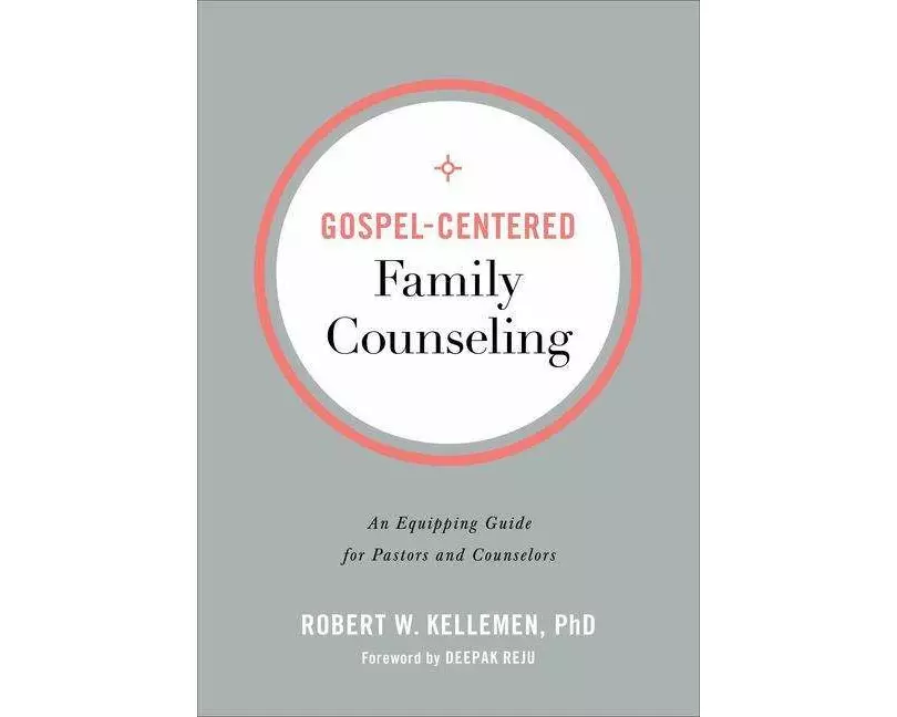 Gospel–Centered Family Counseling – An Equipping Guide for Pastors and Counselors