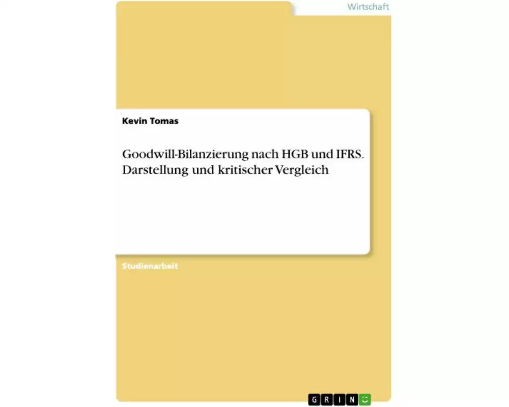 Goodwill-Bilanzierung nach HGB und IFRS. Darstellung und kritischer Vergleich