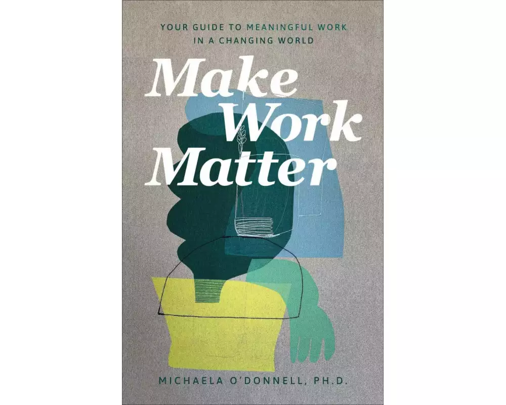 Make Work Matter – Your Guide to Meaningful Work in a Changing World