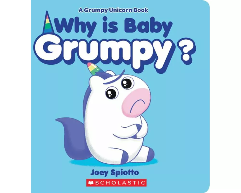 Why Is Baby Grumpy? (A Grumpy Unicorn Board Book)