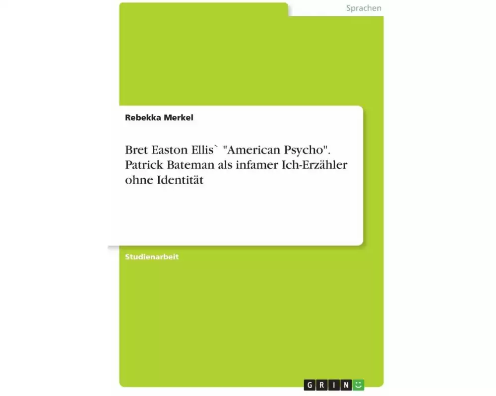 Bret Easton Ellis` "American Psycho". Patrick Bateman als infamer Ich-Erzähler ohne Identität