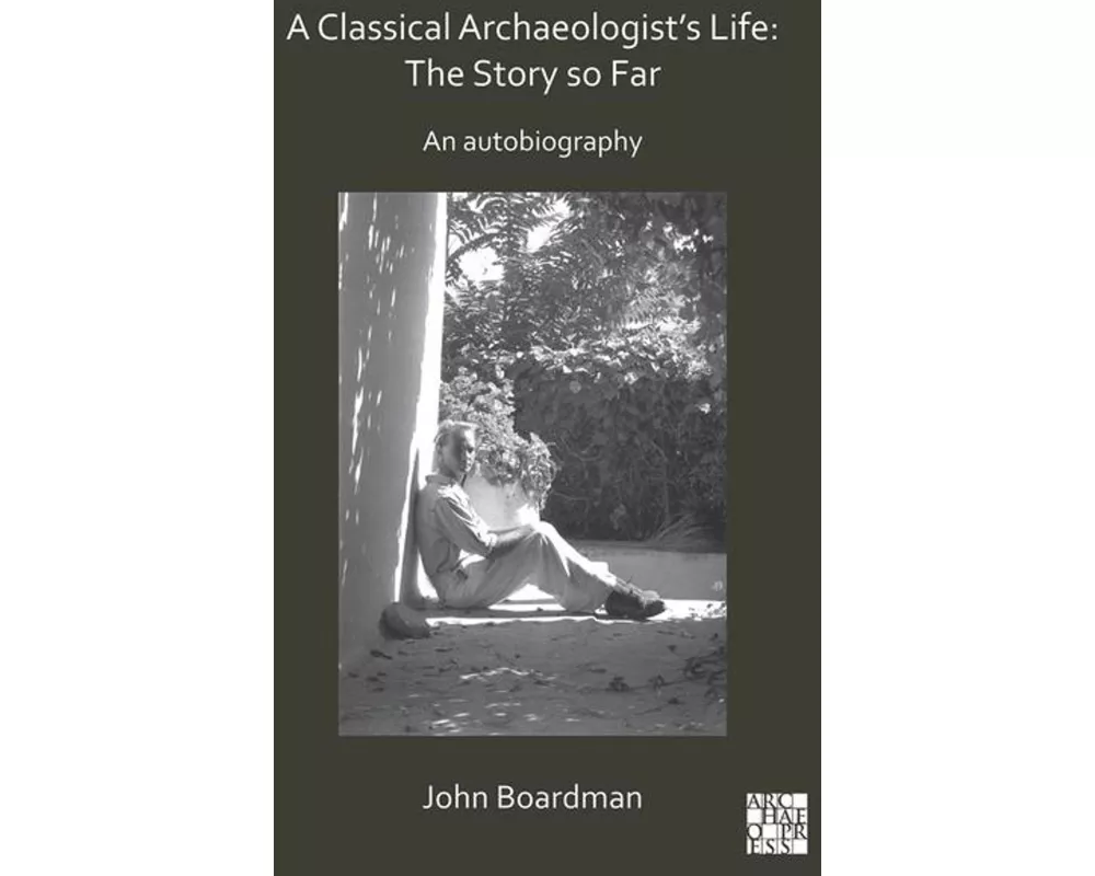A Classical Archaeologist’s Life: The Story so Far