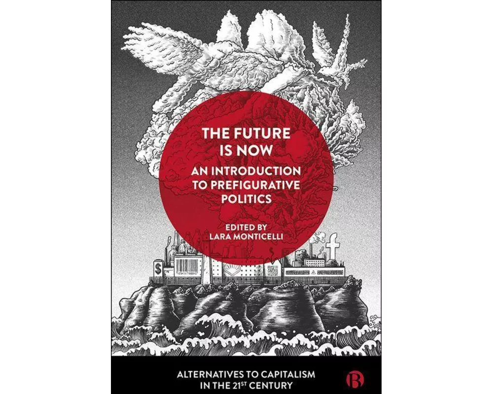 The Future Is Now: An Introduction to Prefigurative Politics