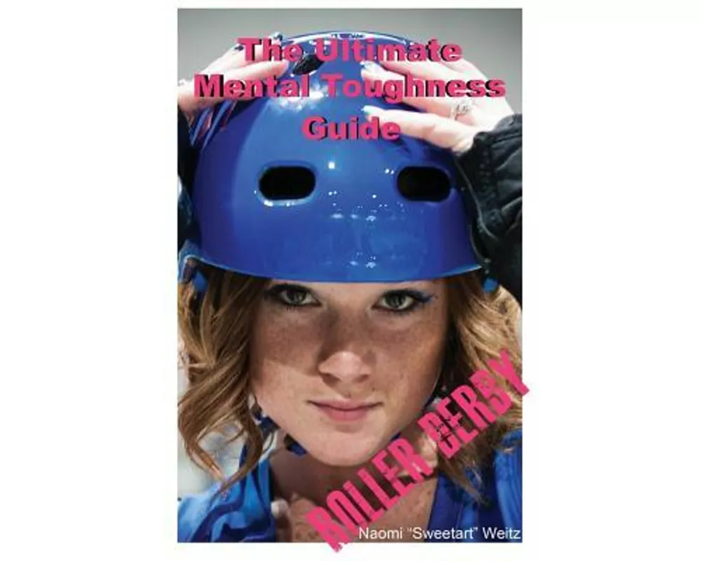 The Ultimate Mental Toughness Guide: Roller Derby