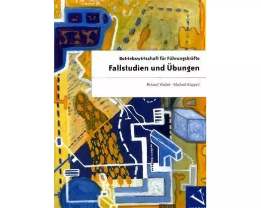 Betriebswirtschaft für Führungskräfte - Fallstudien und Übungen