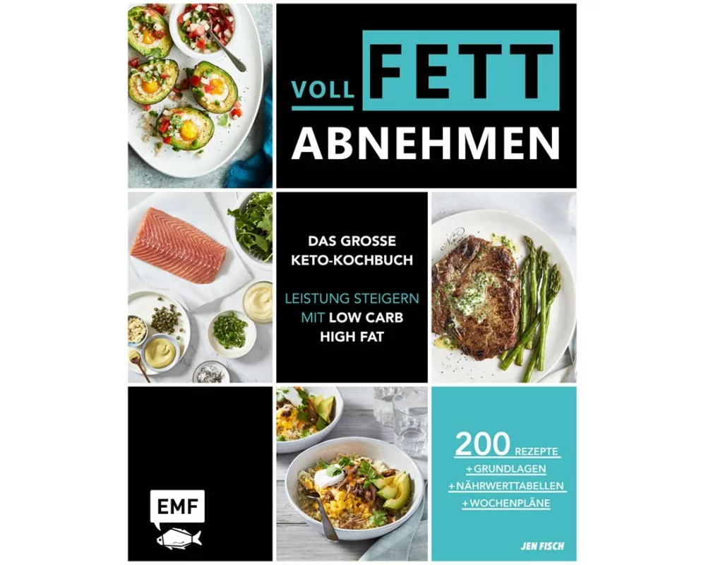 Voll fett abnehmen — Das große Keto-Kochbuch — Leistung steigern mit Low Carb High Fat