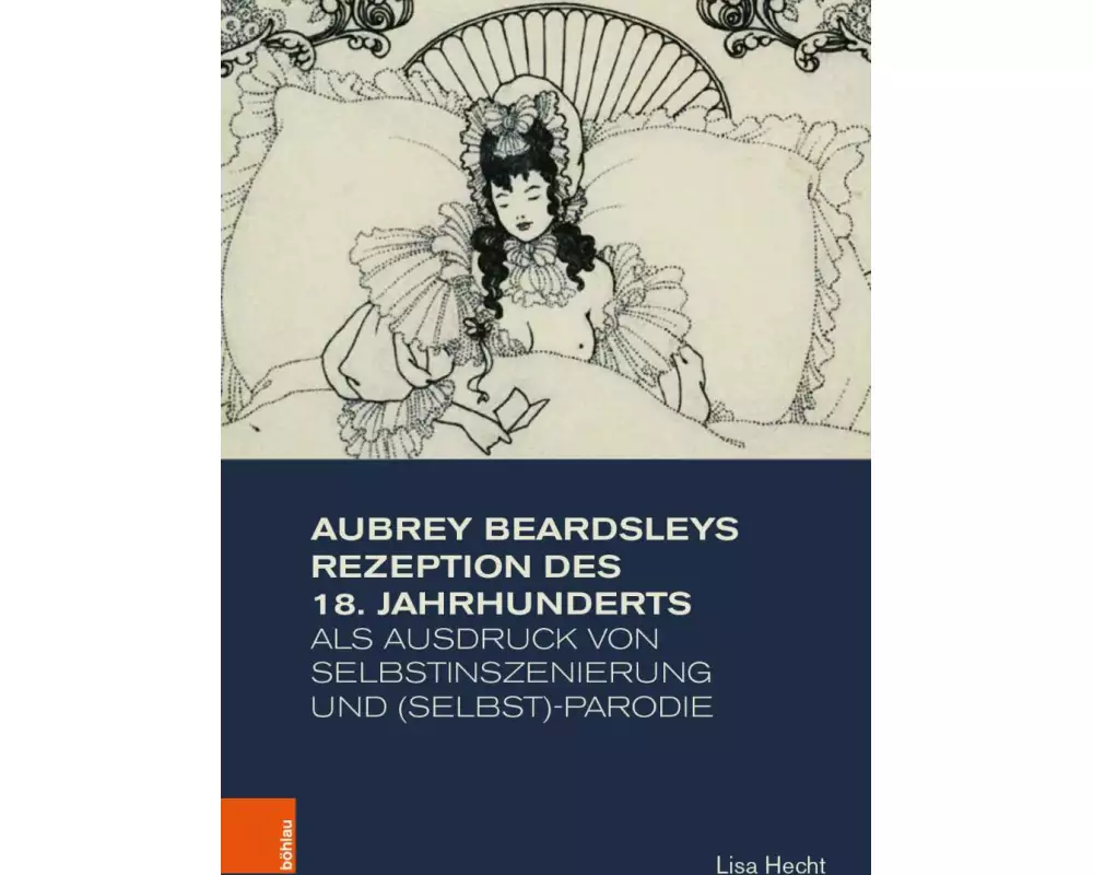 Aubrey Beardsleys Rezeption des 18. Jahrhunderts als Ausdruck von Selbstinszenierung und (Selbst)-Parodie