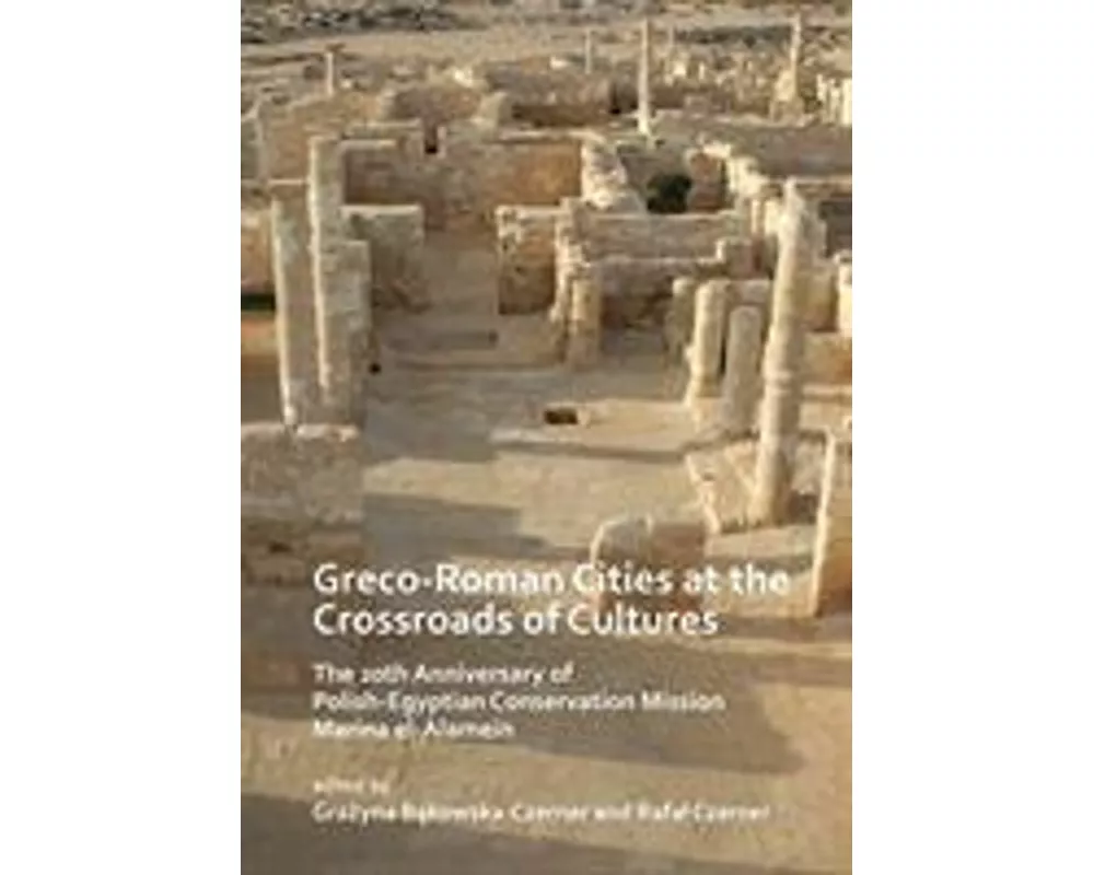 Greco-Roman Cities at the Crossroads of Cultures: The 20th Anniversary of Polish-Egyptian Conservation Mission Marina el-Alamein